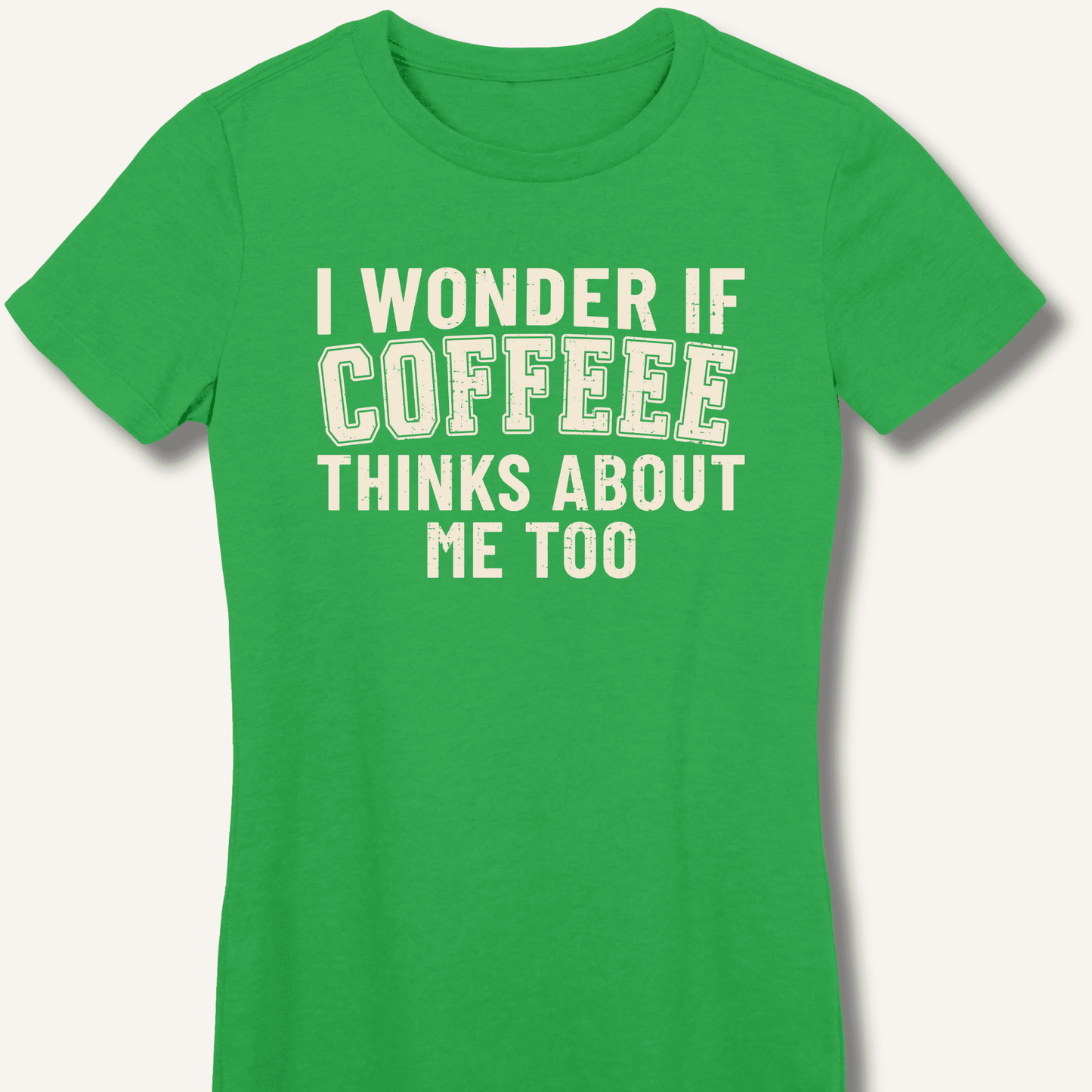 I Wonder If Coffee Thinks About Me Too Fitted T-Shirt - Sip & Shirt