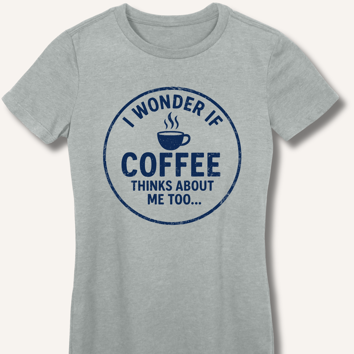 I Wonder If Coffee Thinks About Me Too Fitted T-Shirt - Sip & Shirt