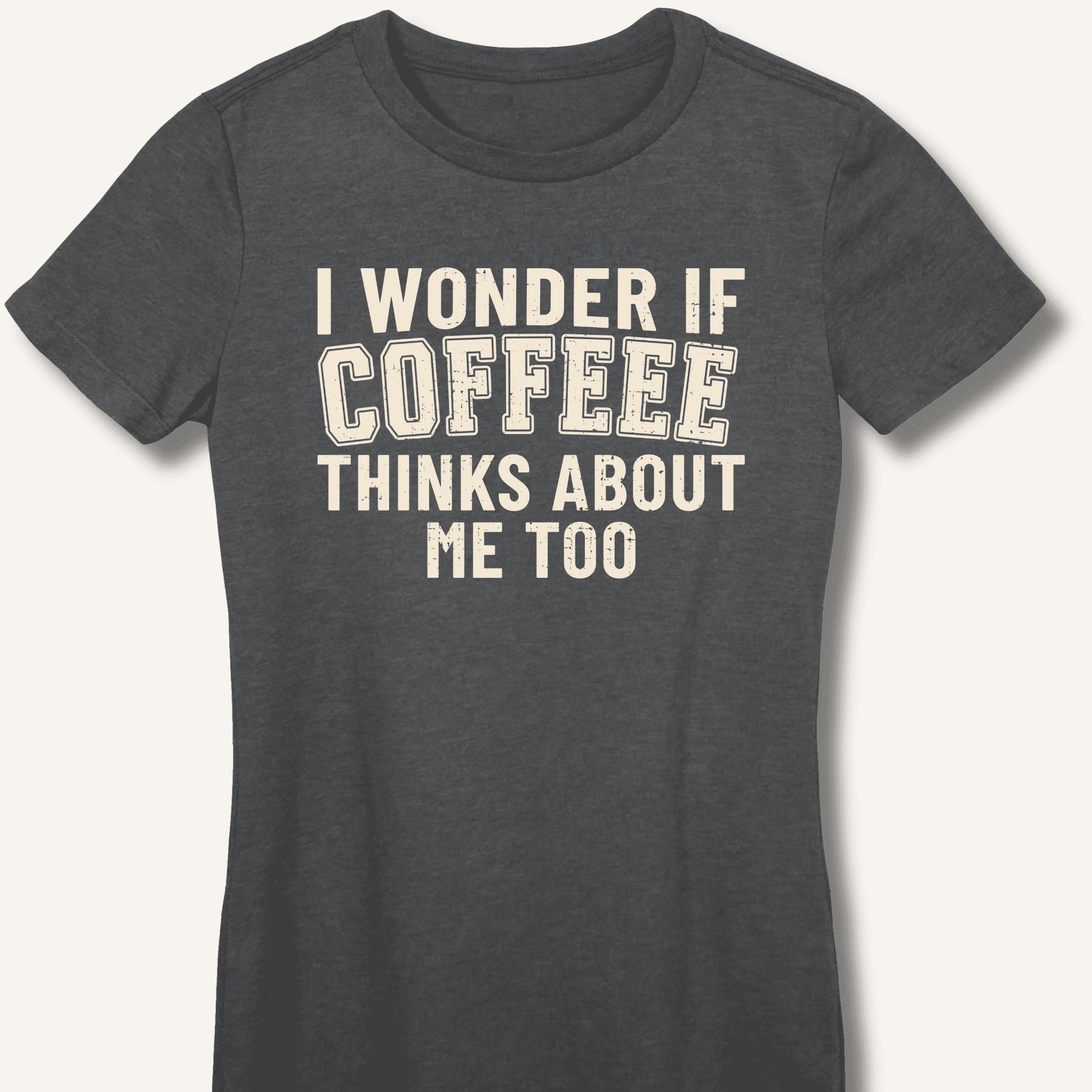 I Wonder If Coffee Thinks About Me Too Fitted T-Shirt - Sip & Shirt
