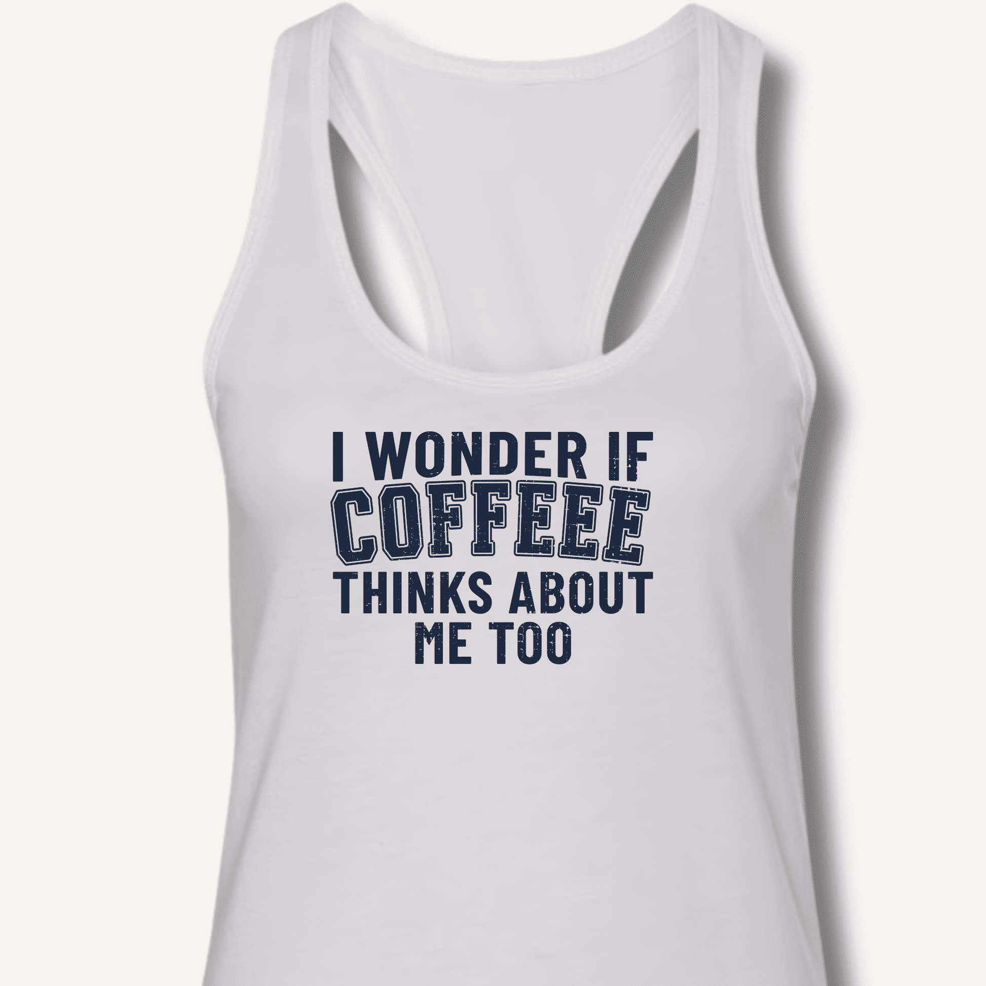 I Wonder If Coffee Thinks About Me Too Racerback Tank - Sip & Shirt