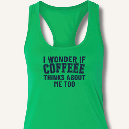 I Wonder If Coffee Thinks About Me Too Racerback Tank - Sip & Shirt