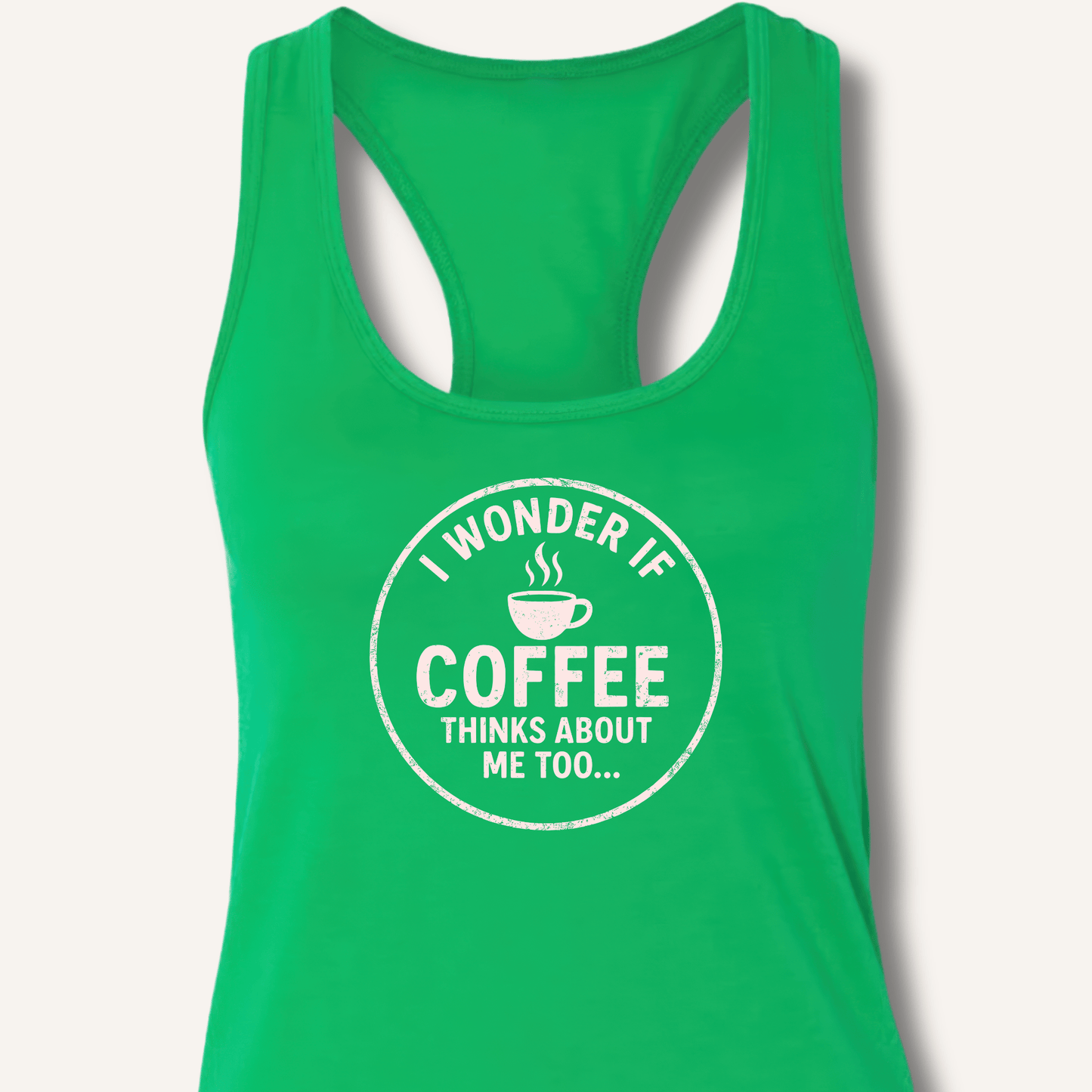 I Wonder If Coffee Thinks About Me Too Racerback Tank - Sip & Shirt