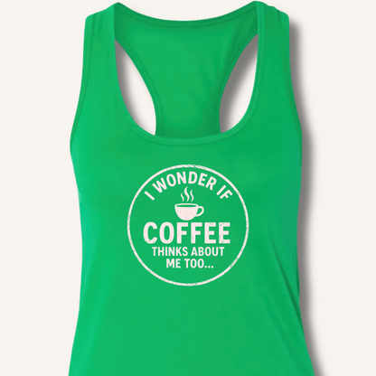 I Wonder If Coffee Thinks About Me Too Racerback Tank - Sip & Shirt