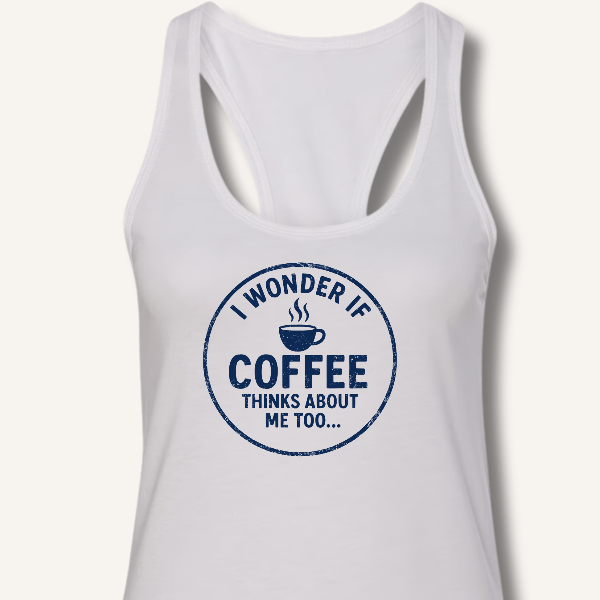I Wonder If Coffee Thinks About Me Too Racerback Tank - Sip & Shirt