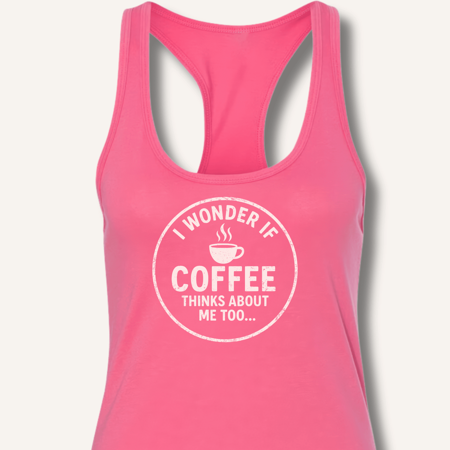 I Wonder If Coffee Thinks About Me Too Racerback Tank - Sip & Shirt