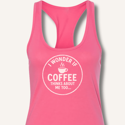 I Wonder If Coffee Thinks About Me Too Racerback Tank - Sip & Shirt