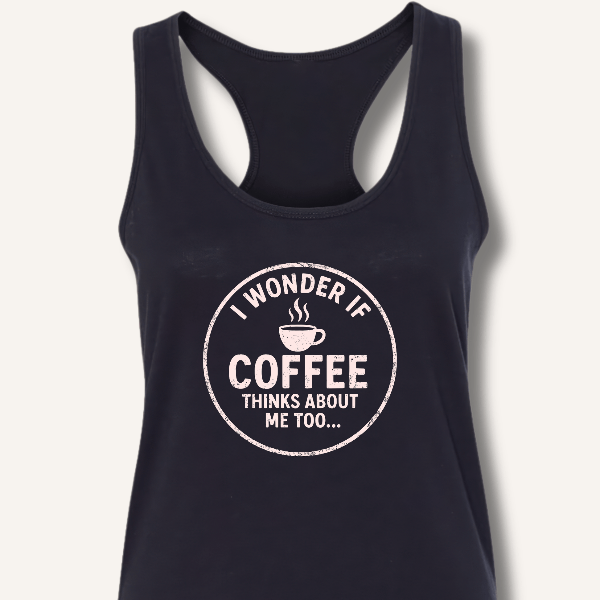 I Wonder If Coffee Thinks About Me Too Racerback Tank - Sip & Shirt