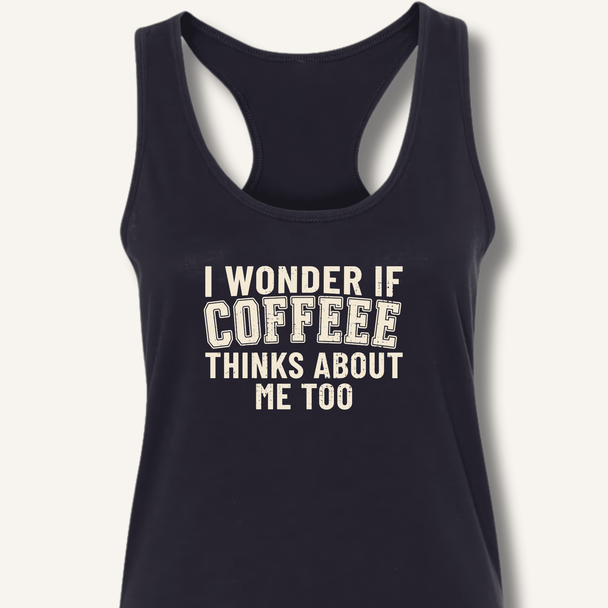 I Wonder If Coffee Thinks About Me Too Racerback Tank - Sip & Shirt