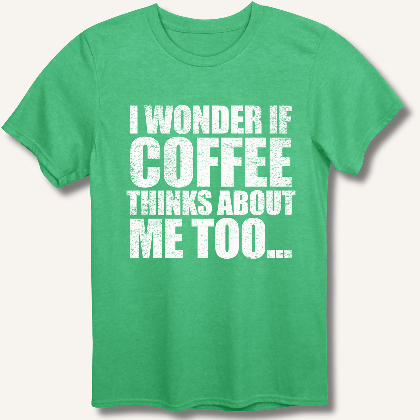 I Wonder If Coffee Thinks About Me Too T-Shirt - Sip & Shirt