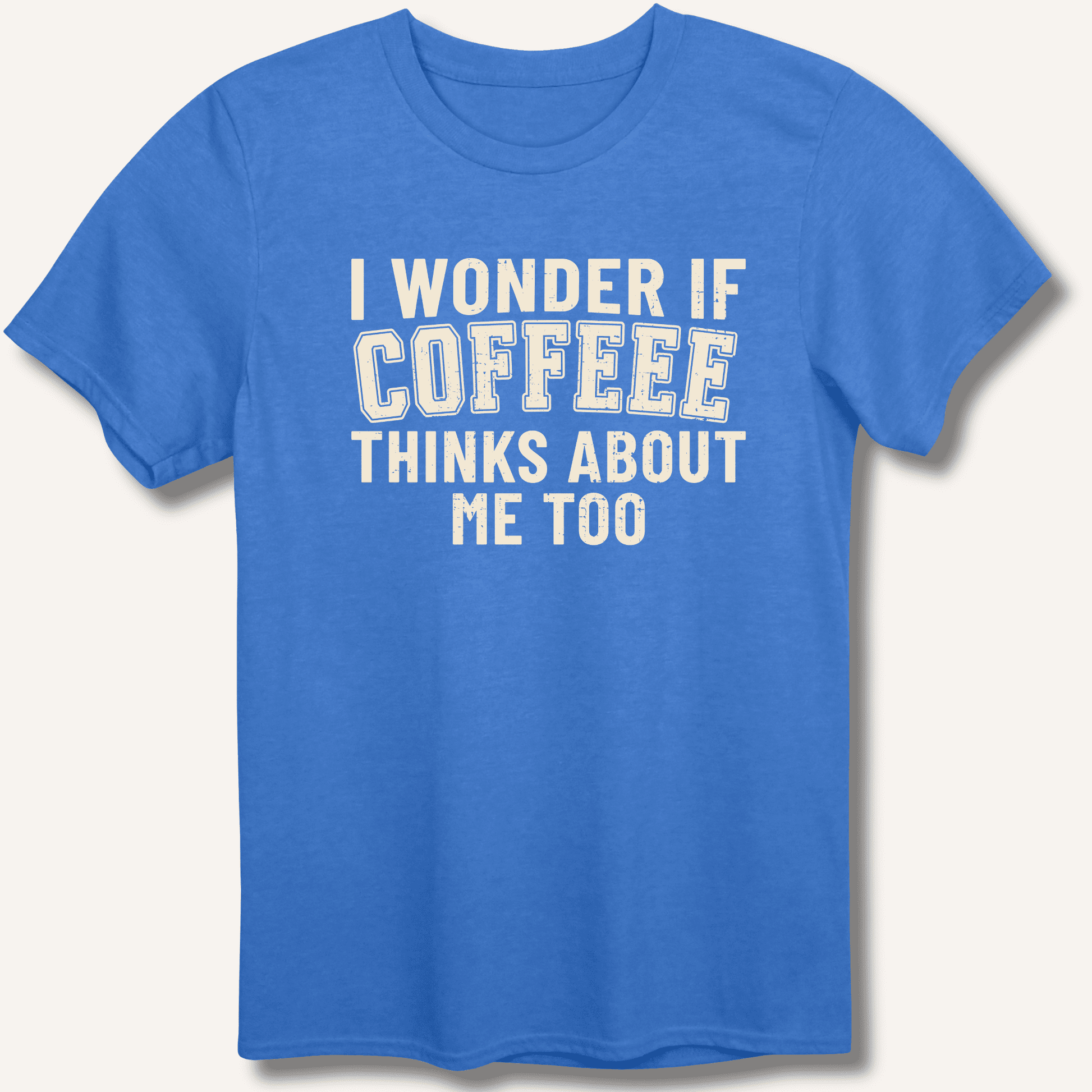 I Wonder If Coffee Thinks About Me Too T-Shirt - Sip & Shirt