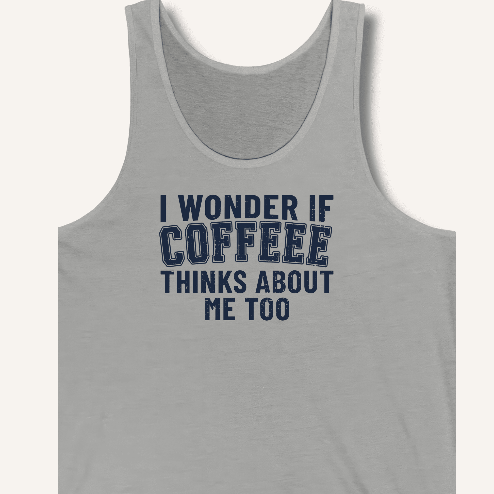 I Wonder If Coffee Thinks About Me Too Tank - Sip & Shirt