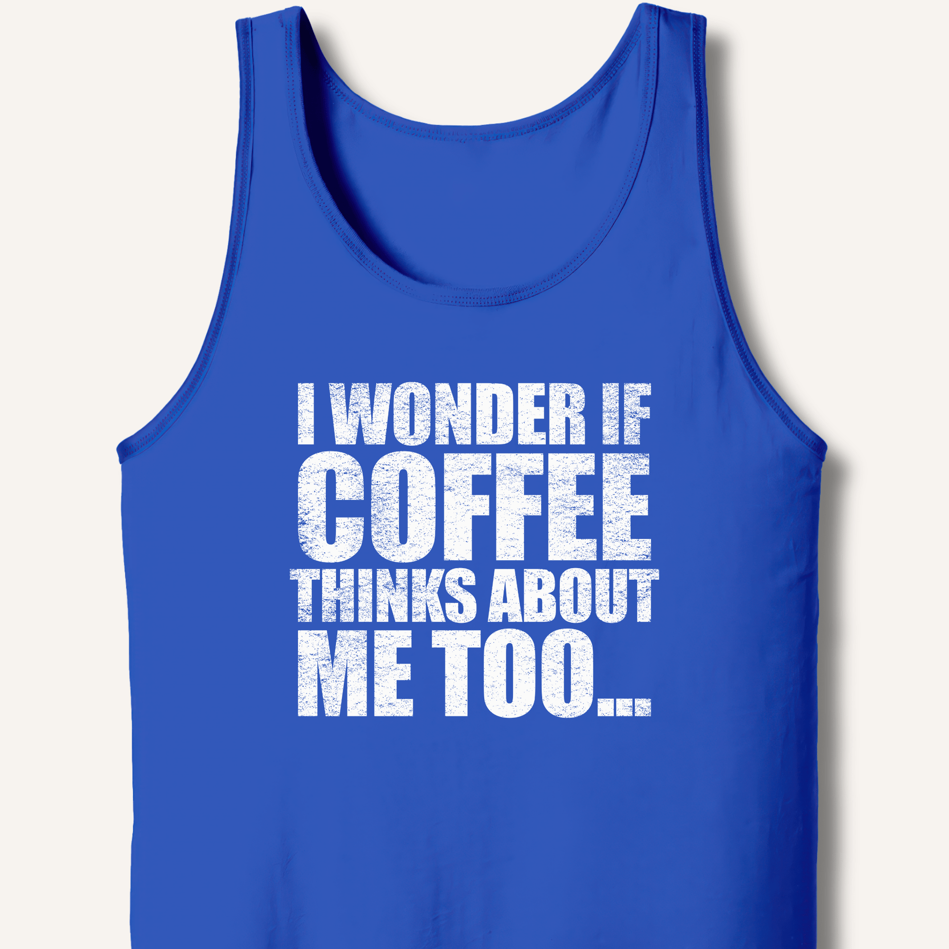 I Wonder If Coffee Thinks About Me Too Tank - Sip & Shirt