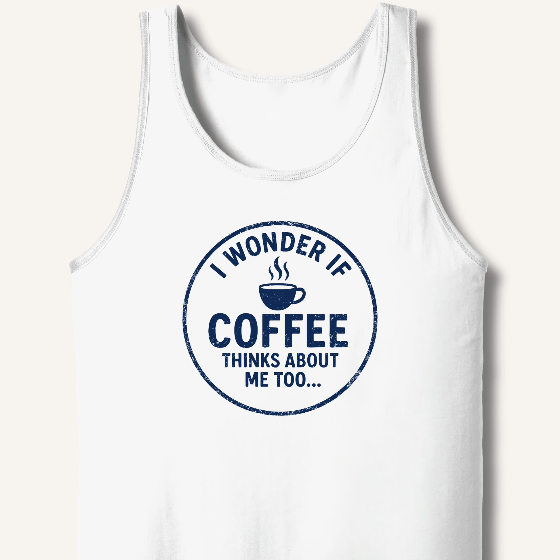 I Wonder If Coffee Thinks About Me Too Tank - Sip & Shirt