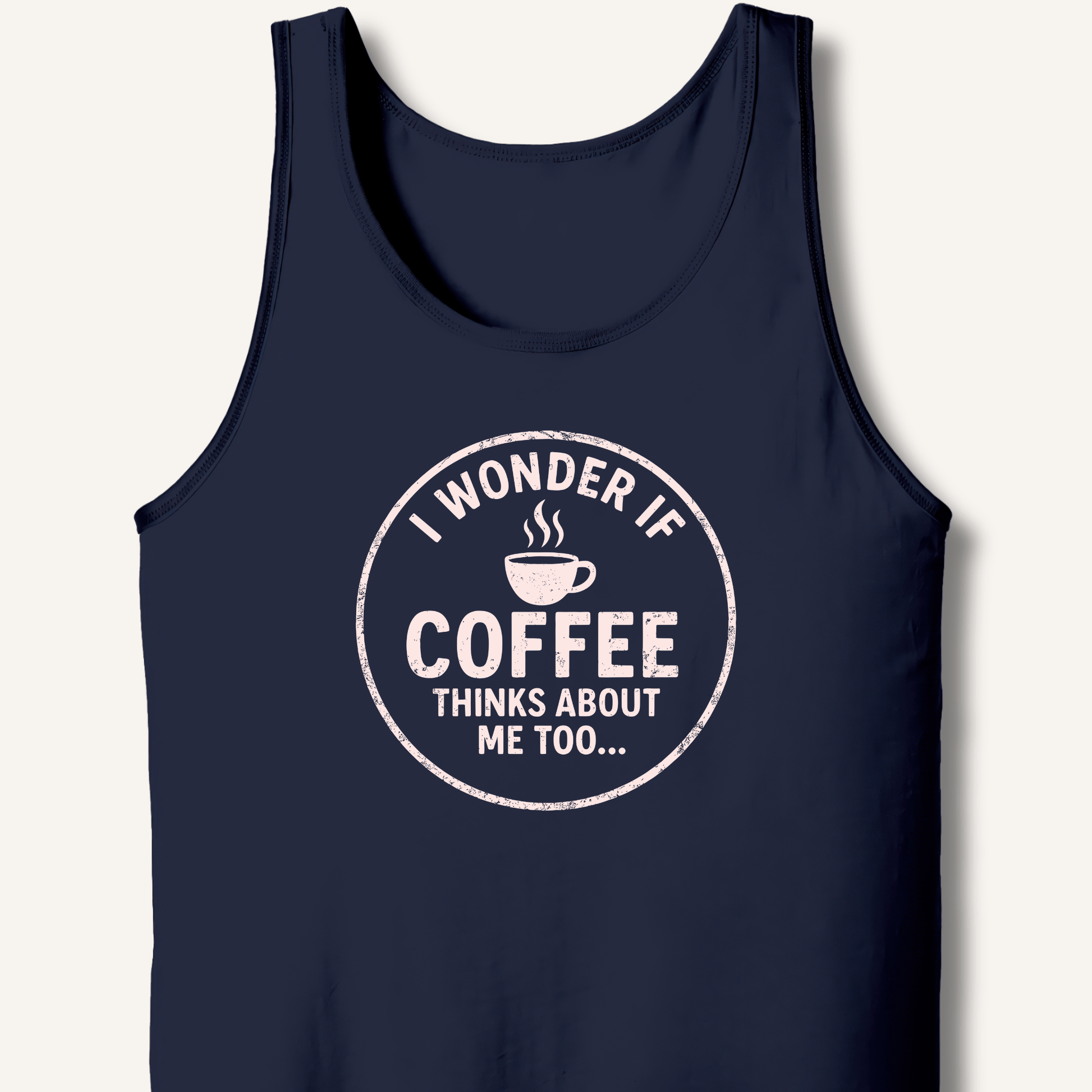 I Wonder If Coffee Thinks About Me Too Tank - Sip & Shirt