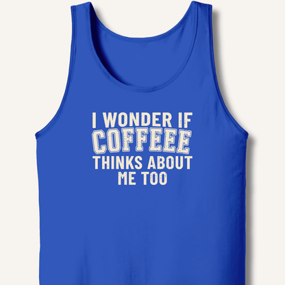 I Wonder If Coffee Thinks About Me Too Tank - Sip & Shirt