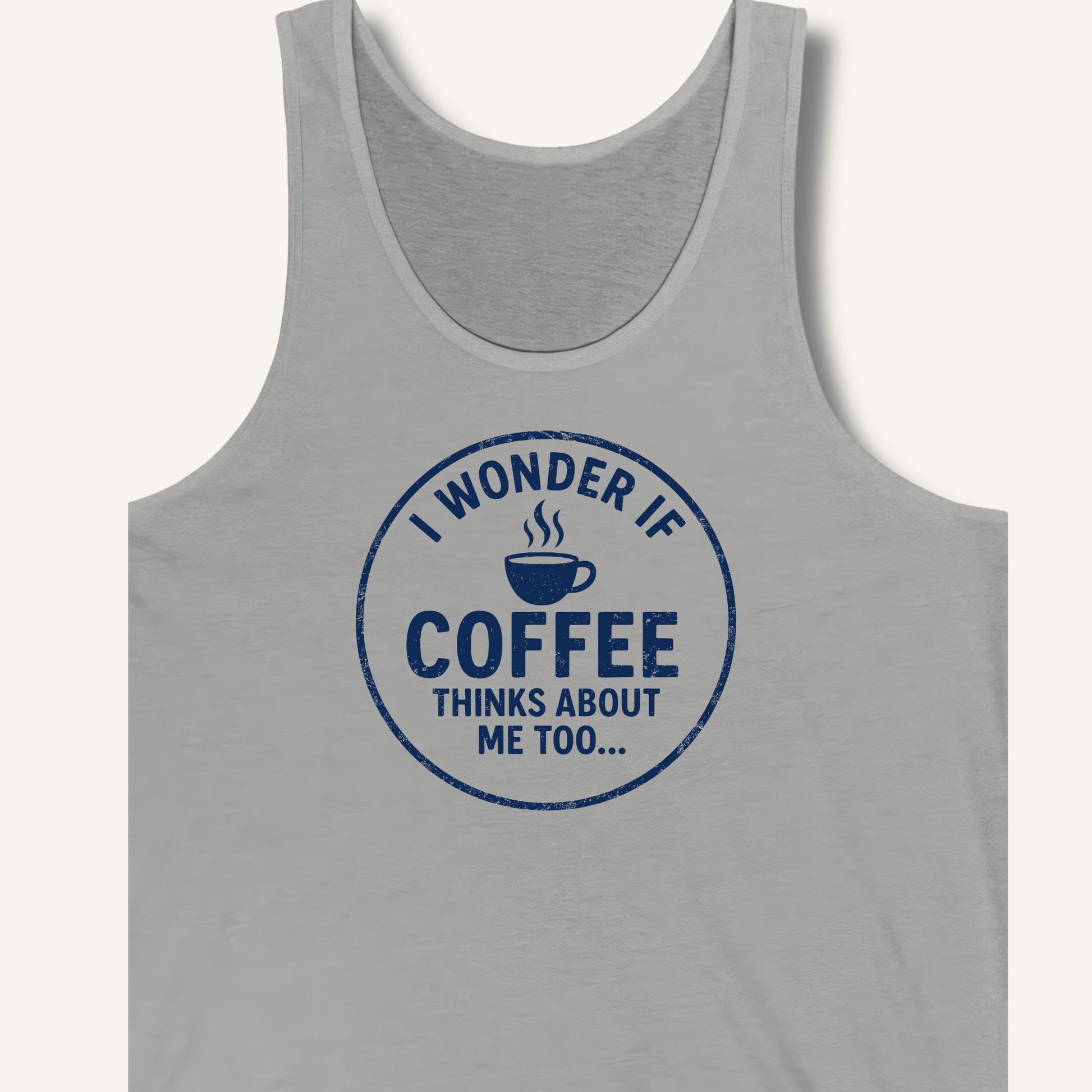 I Wonder If Coffee Thinks About Me Too Tank - Sip & Shirt
