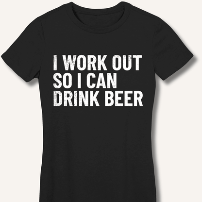 I Work Out So I Can Drink Beer Fitted T-Shirt - Sip & Shirt