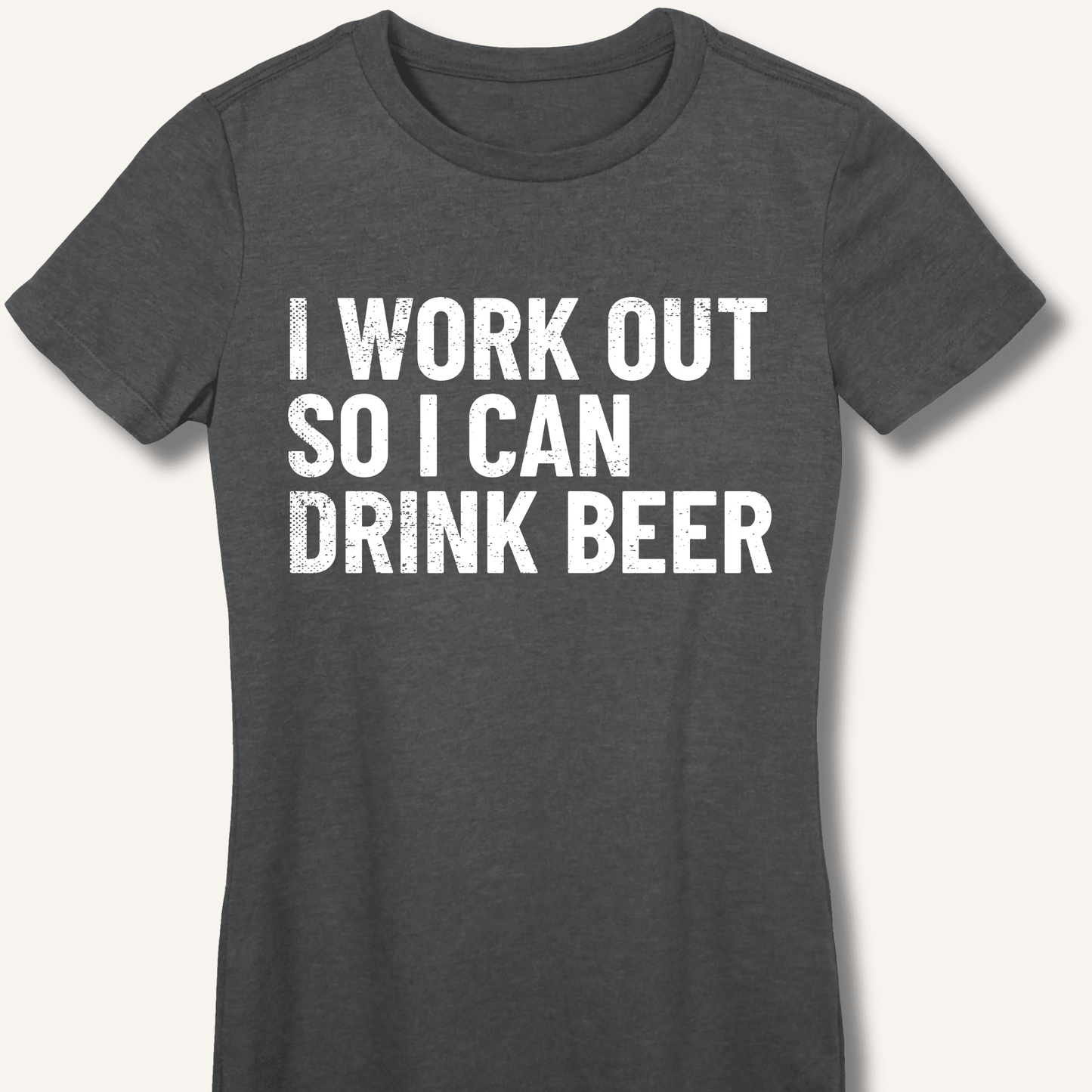 I Work Out So I Can Drink Beer Fitted T-Shirt - Sip & Shirt