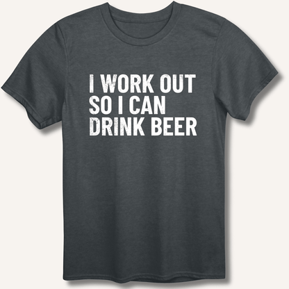I Work Out So I Can Drink Beer T-Shirt - Sip & Shirt