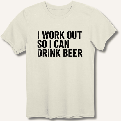 I Work Out So I Can Drink Beer T-Shirt - Sip & Shirt