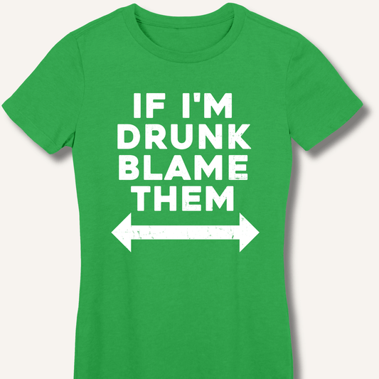 If I'm Drunk Blame Them Fitted T-Shirt - Sip & Shirt