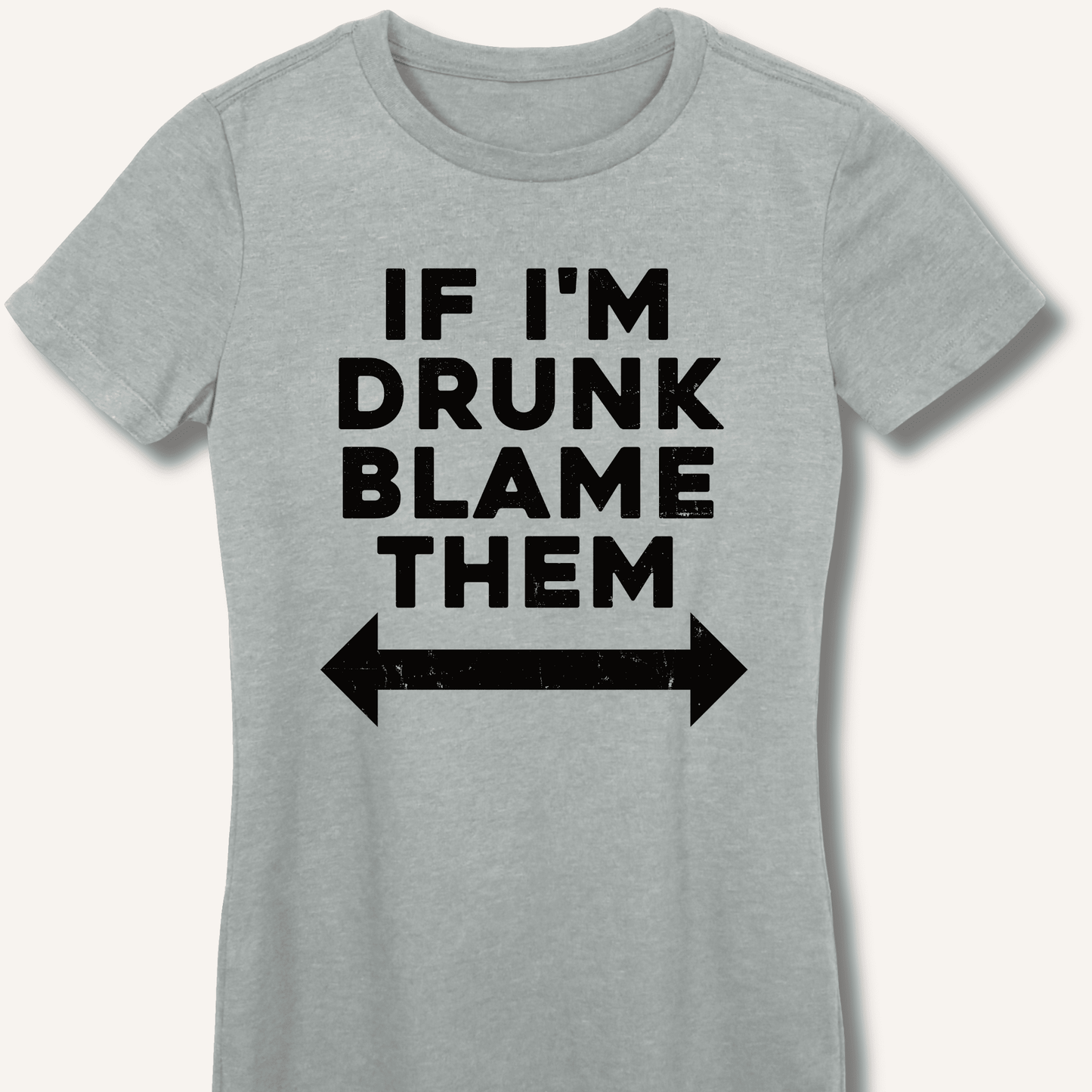 If I'm Drunk Blame Them Fitted T-Shirt - Sip & Shirt