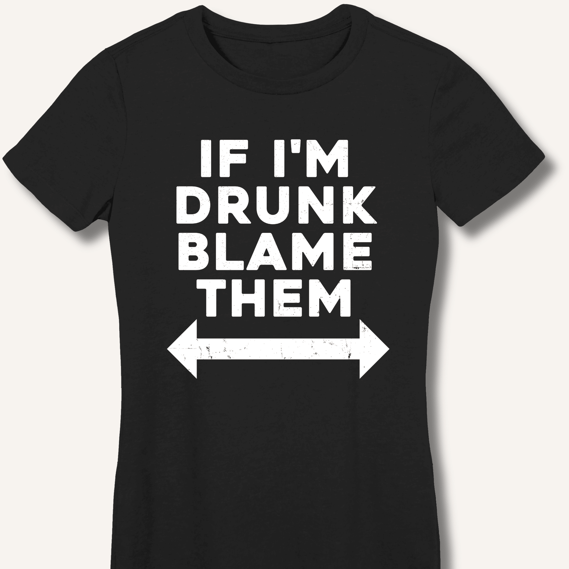 If I'm Drunk Blame Them Fitted T-Shirt - Sip & Shirt