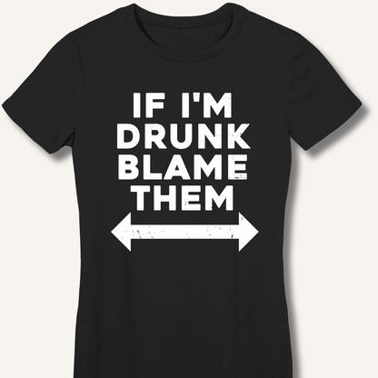 If I'm Drunk Blame Them Fitted T-Shirt - Sip & Shirt