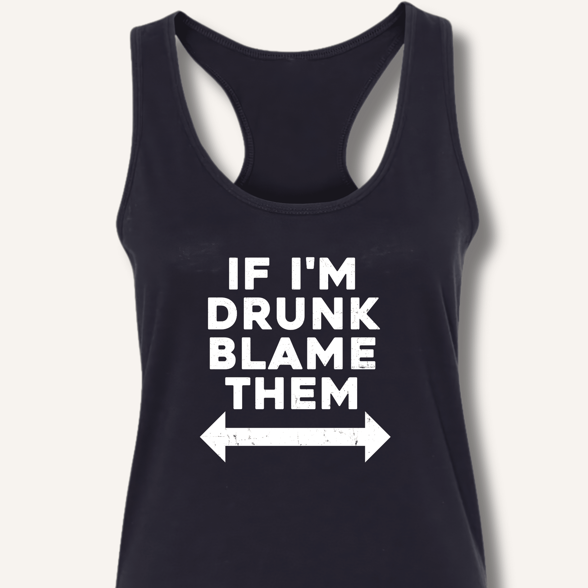 If I'm Drunk Blame Them Racerback Tank - Sip & Shirt