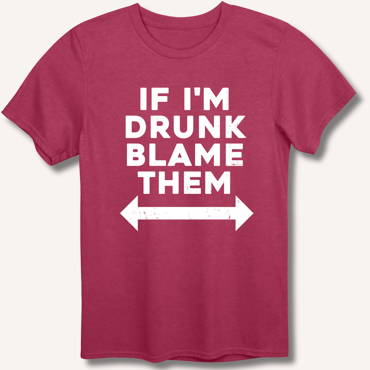 If I'm Drunk Blame Them T-Shirt - Sip & Shirt