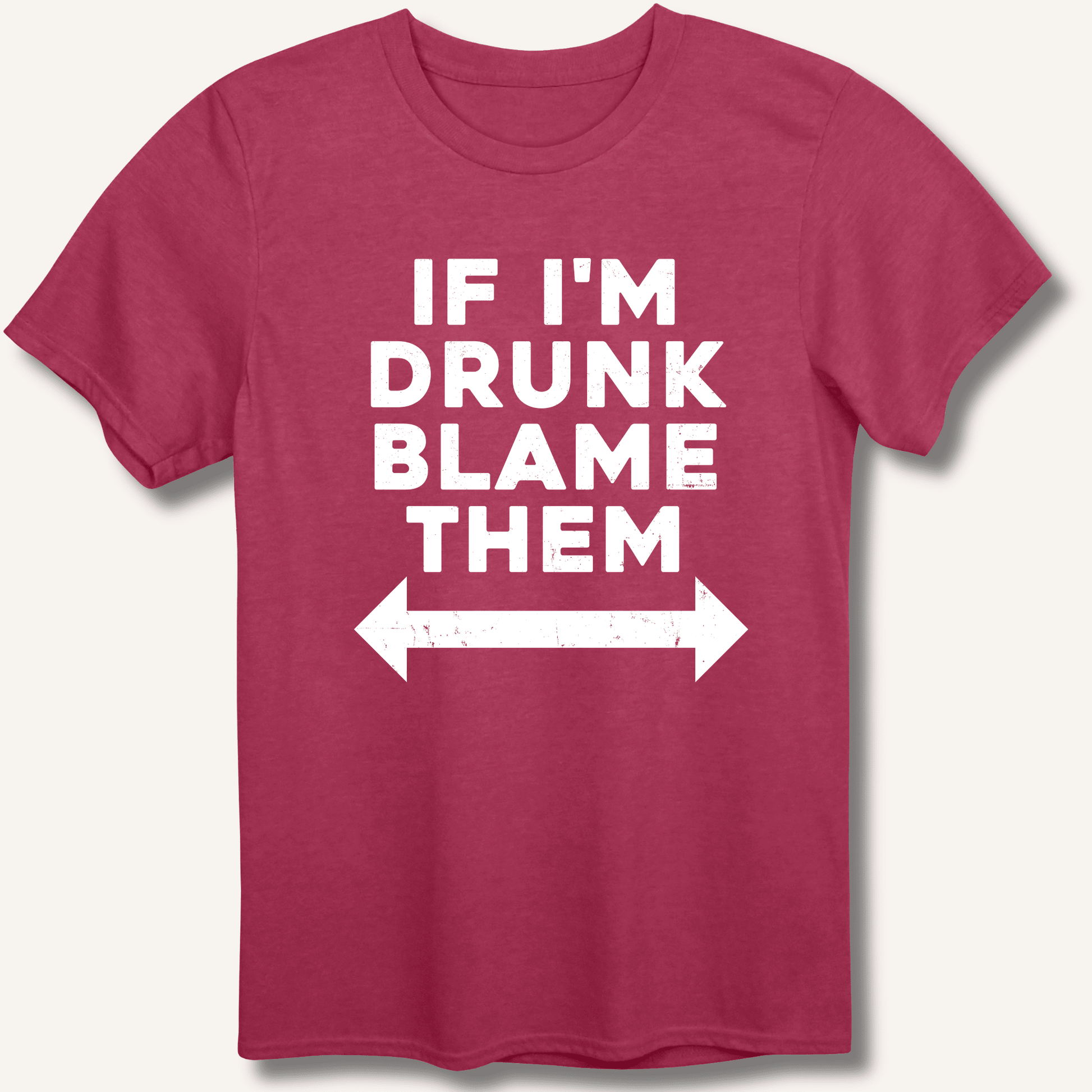 If I'm Drunk Blame Them T-Shirt - Sip & Shirt
