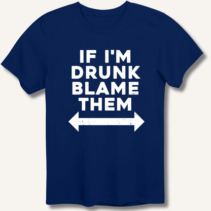 If I'm Drunk Blame Them T-Shirt - Sip & Shirt