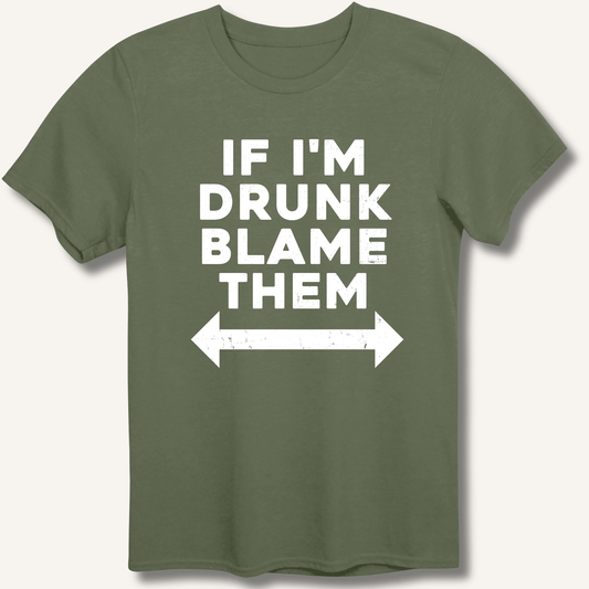 If I'm Drunk Blame Them T-Shirt - Sip & Shirt