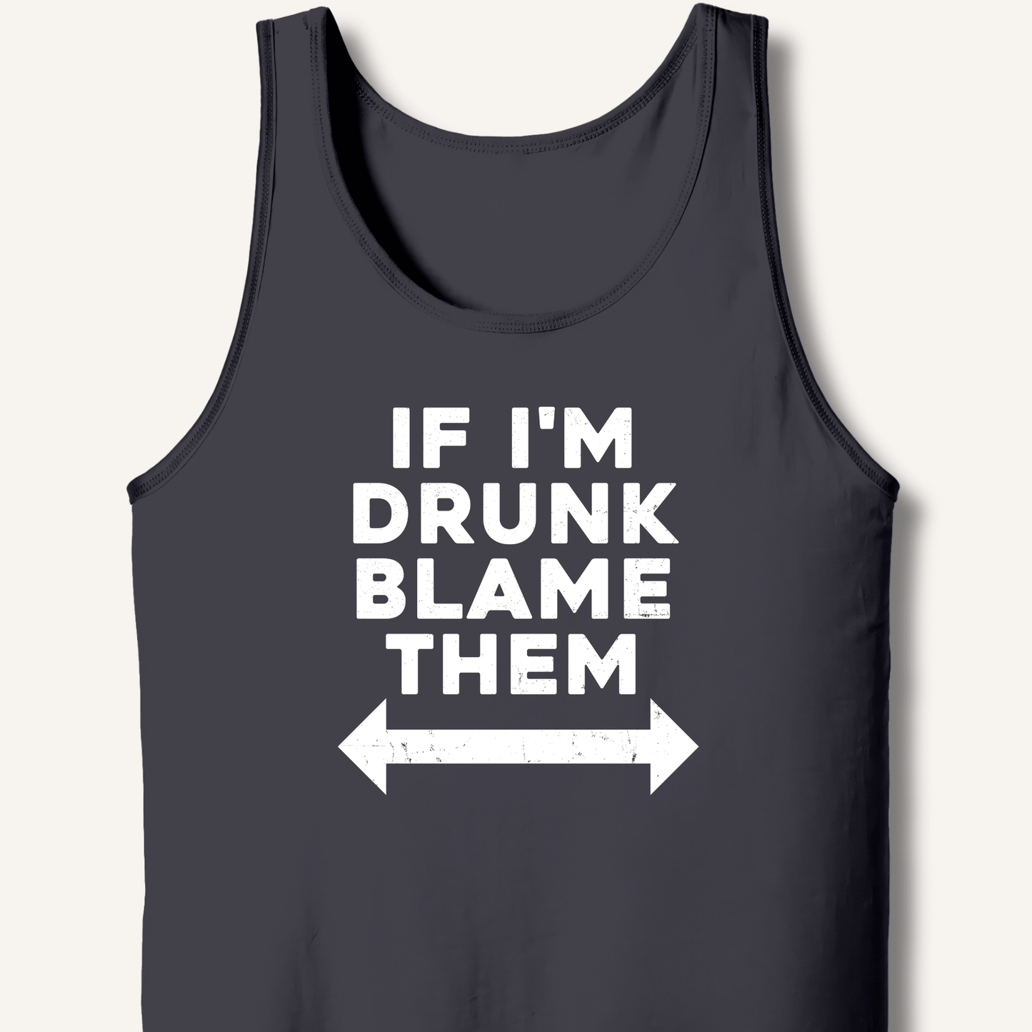 If I'm Drunk Blame Them Tank - Sip & Shirt