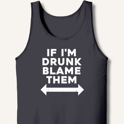If I'm Drunk Blame Them Tank - Sip & Shirt