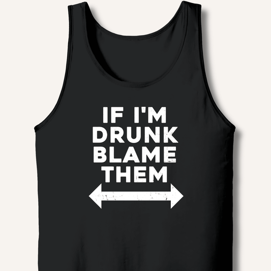 If I'm Drunk Blame Them Tank - Sip & Shirt