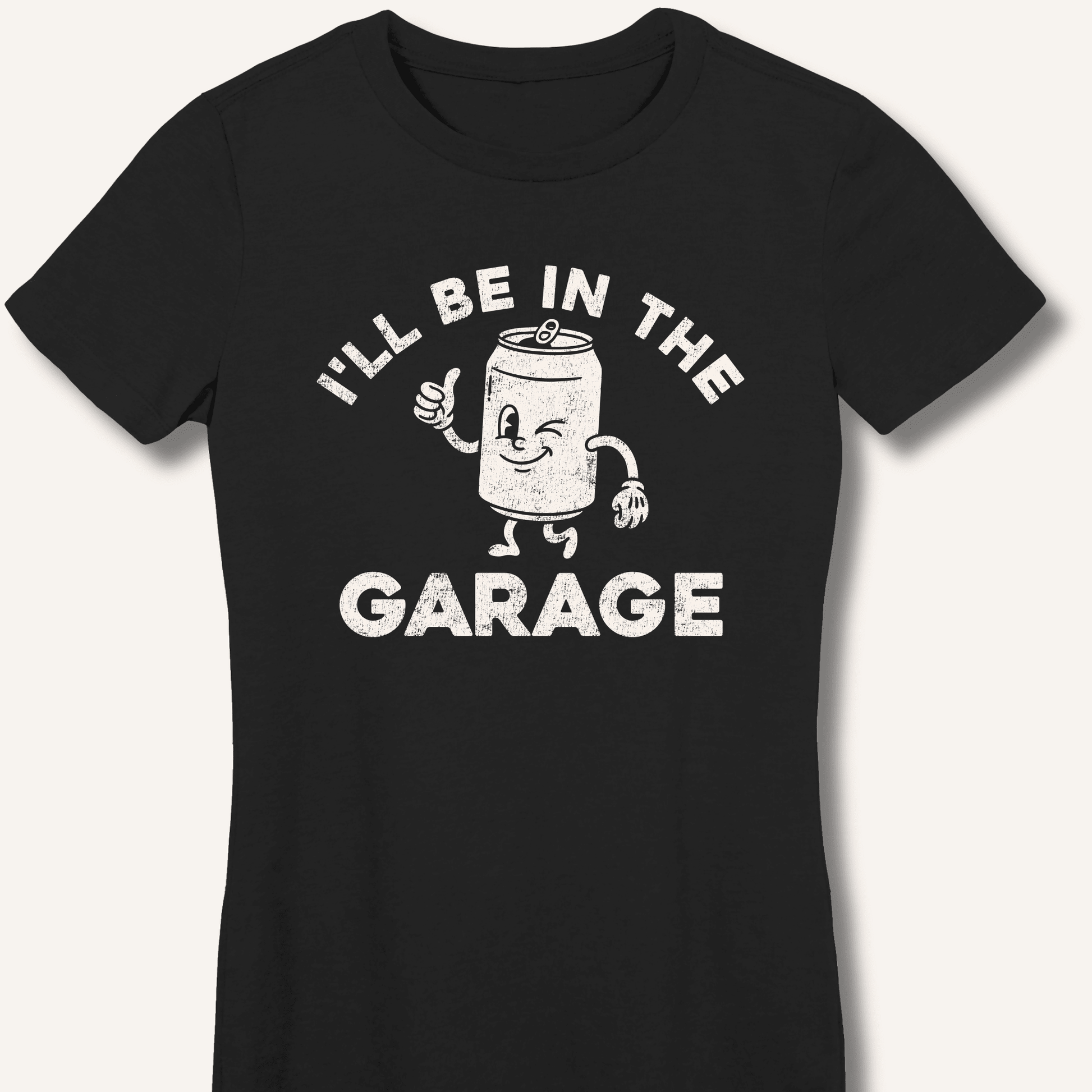I'll Be in the Garage Fitted T-Shirt - Sip & Shirt