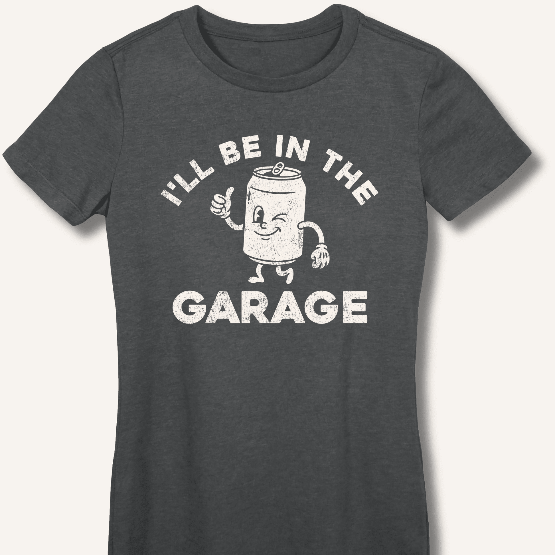 I'll Be in the Garage Fitted T-Shirt - Sip & Shirt
