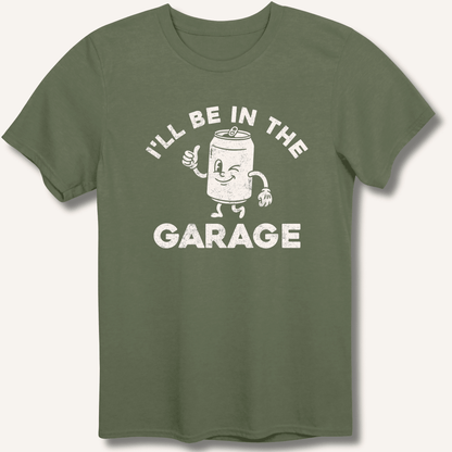 I'll Be in the Garage T-Shirt - Sip & Shirt