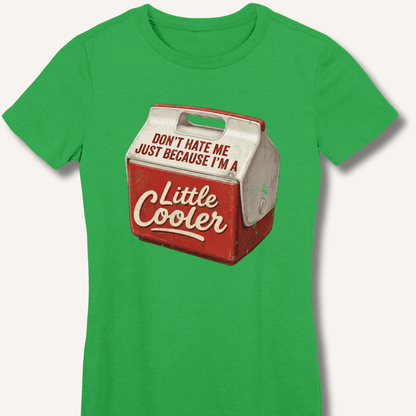 I'm A Little Cooler Fitted T-Shirt - Sip & Shirt