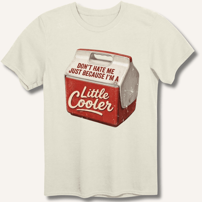 I'm A Little Cooler T-Shirt - Sip & Shirt