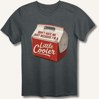 I'm A Little Cooler T-Shirt - Sip & Shirt
