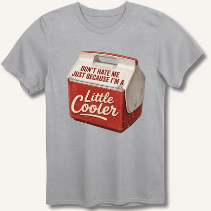 I'm A Little Cooler T-Shirt - Sip & Shirt