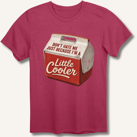 I'm A Little Cooler T-Shirt - Sip & Shirt