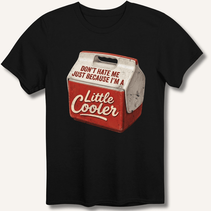 I'm A Little Cooler T-Shirt - Sip & Shirt