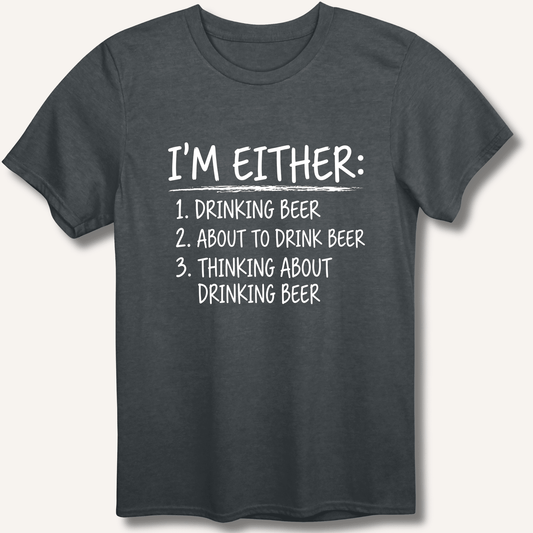 I'm Either: Drinking Beer T-Shirt - Sip & Shirt