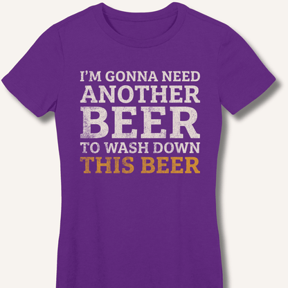 I'm Gonna Need Another Beer Fitted T-Shirt - Sip & Shirt