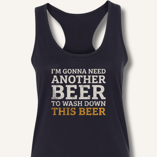 I'm Gonna Need Another Beer Racerback Tank - Sip & Shirt