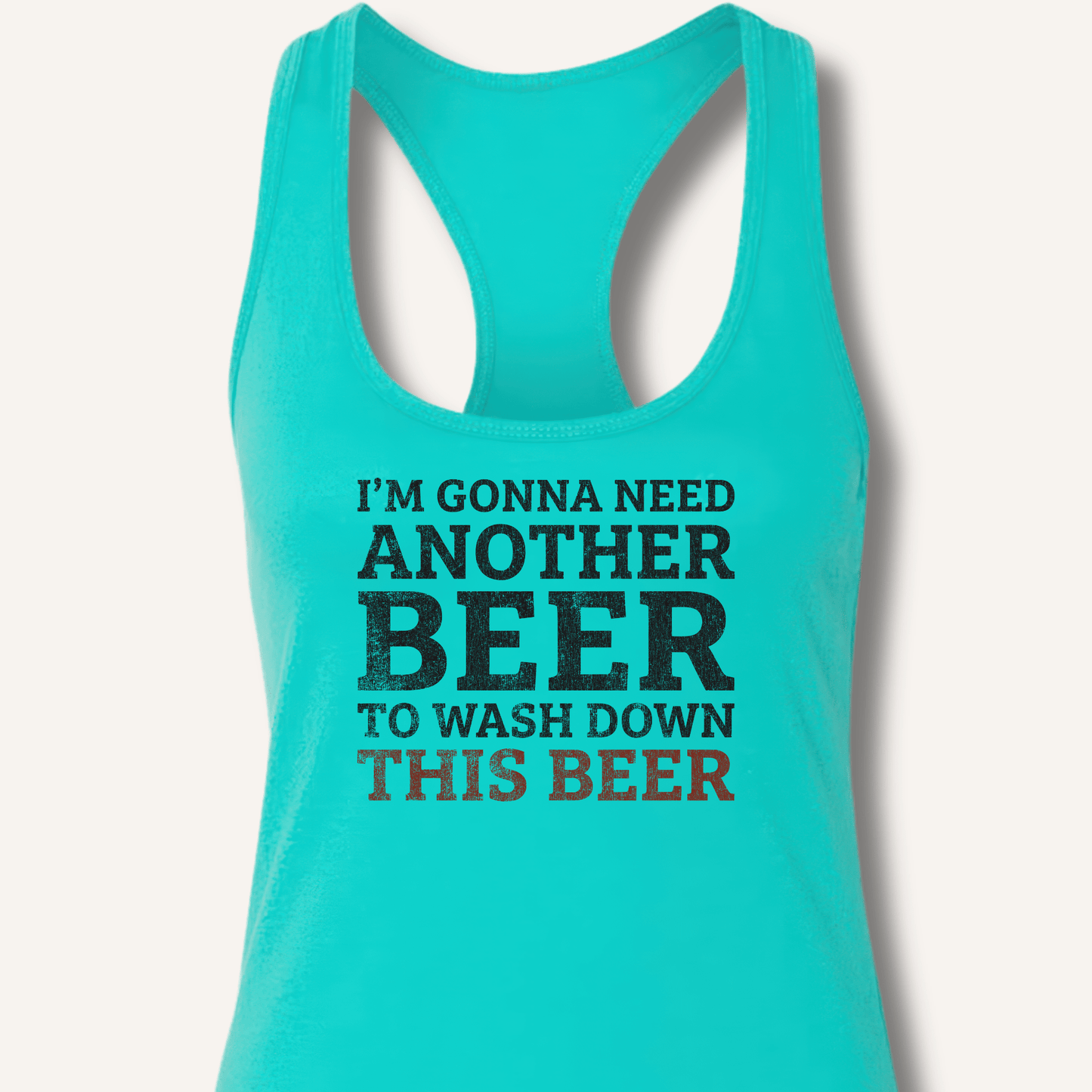 I'm Gonna Need Another Beer Racerback Tank - Sip & Shirt