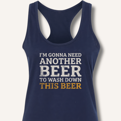 I'm Gonna Need Another Beer Racerback Tank - Sip & Shirt